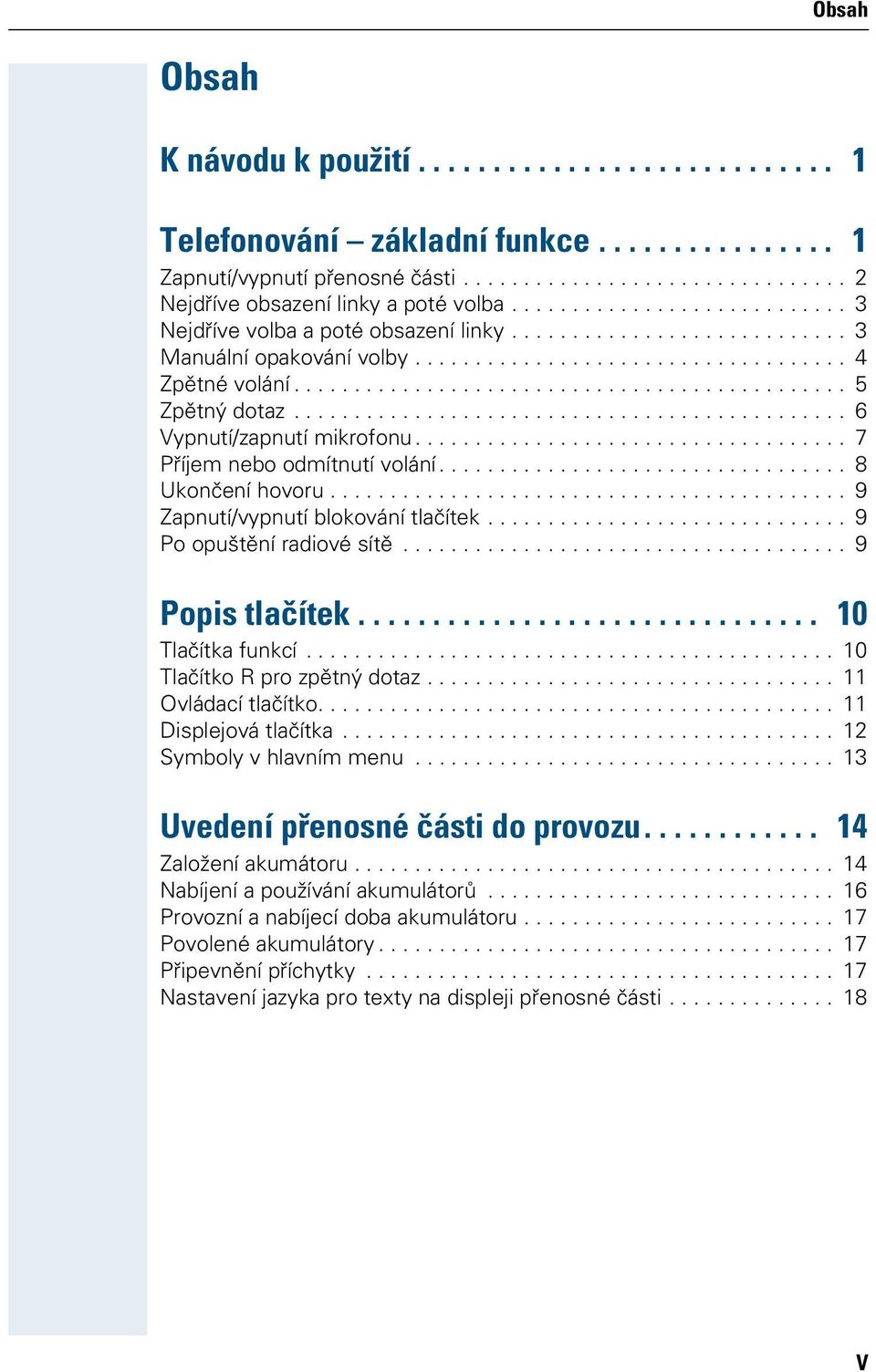 ............................................. 6 Vypnutí/zapnutí mikrofonu.................................... 7 Příjem nebo odmítnutí volání.................................. 8 Ukončení hovoru.