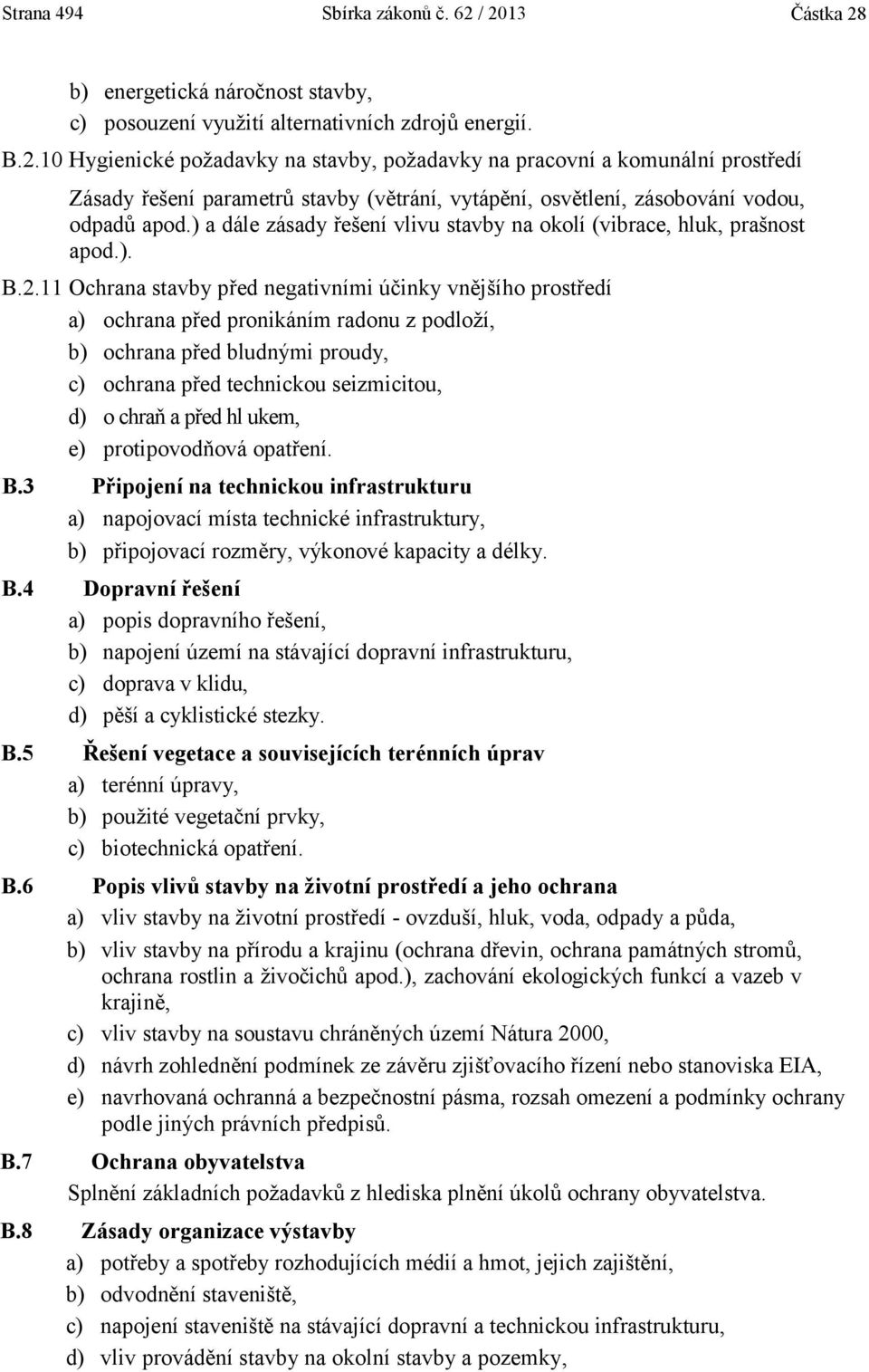 ) a dále zásady řešení vlivu stavby na okolí (vibrace, hluk, prašnost apod.). B.2.