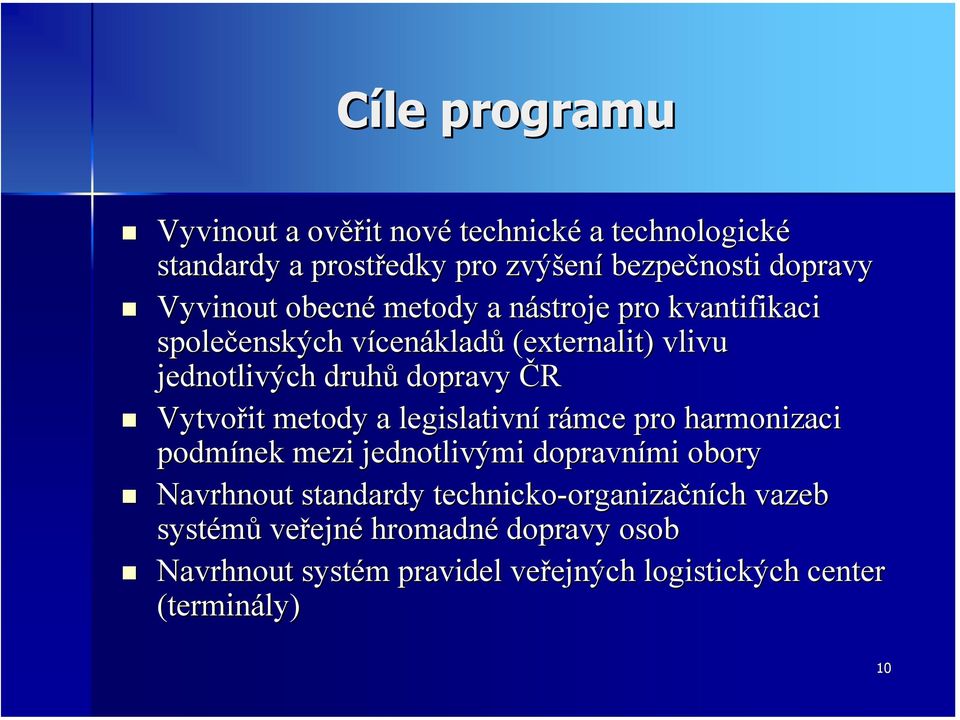 Vytvořit metody a legislativní rámce pro harmonizaci podmínek mezi jednotlivými dopravními obory Navrhnout standardy