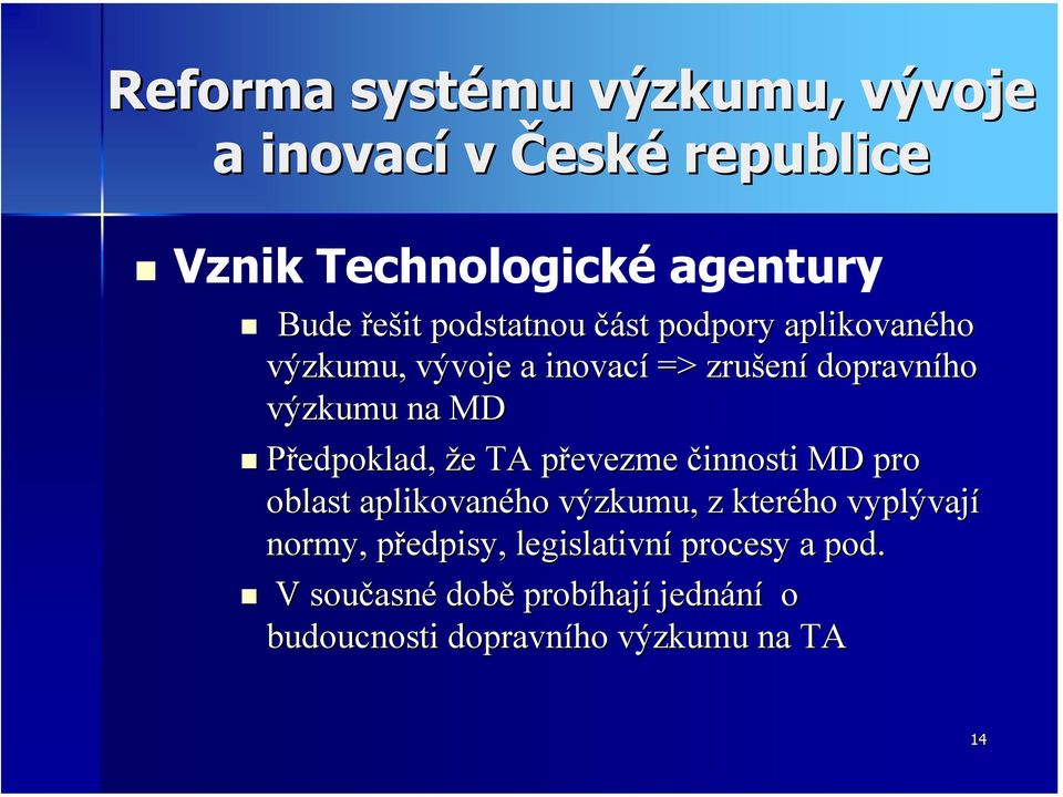 Předpoklad, že e TA převezme p činnosti MD pro oblast aplikovaného výzkumu, z kterého vyplývají normy,