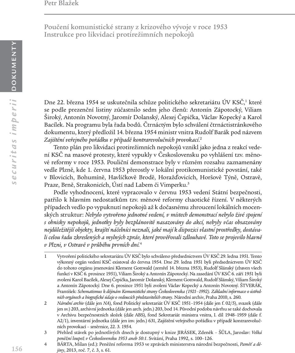 Alexej Čepička, Václav Kopecký a Karol Bacílek. Na programu byla řada bodů. Čtrnáctým bylo schválení čtrnáctistránkového dokumentu, který předložil 14.