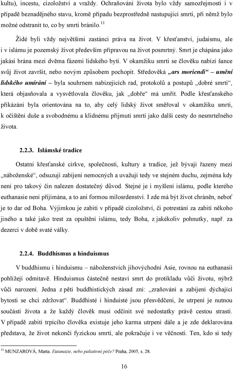 11 Ţidé byli vţdy největšími zastánci práva na ţivot. V křesťanství, judaismu, ale i v islámu je pozemský ţivot především přípravou na ţivot posmrtný.