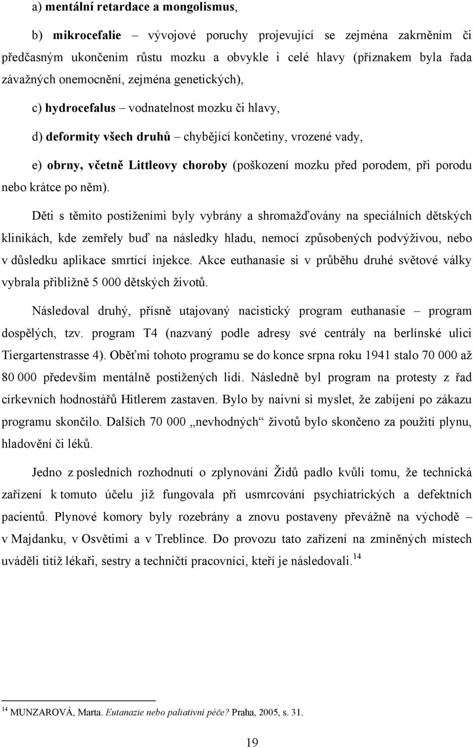 porodem, při porodu nebo krátce po něm).