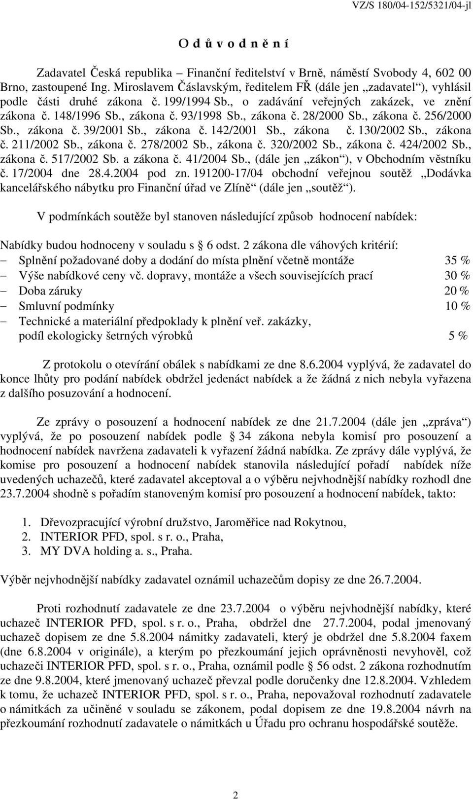 , zákona č. 28/2000 Sb., zákona č. 256/2000 Sb., zákona č. 39/2001 Sb., zákona č. 142/2001 Sb., zákona č. 130/2002 Sb., zákona č. 211/2002 Sb., zákona č. 278/2002 Sb., zákona č. 320/2002 Sb.