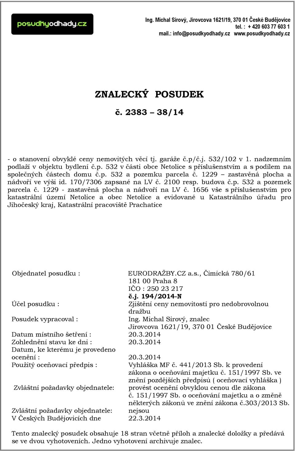 p. 532 a pozemku parcela č. 1229 zastavěná plocha a nádvoří ve výši id. 170/7306 zapsané na LV č. 2100 resp. budova č.p. 532 a pozemek parcela č. 1229 - zastavěná plocha a nádvoří na LV č.