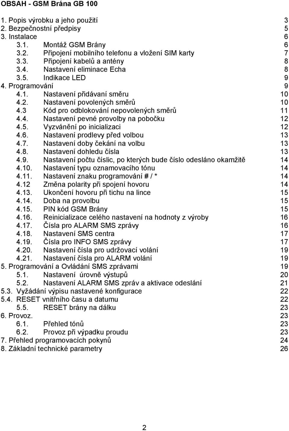 5. Vyzvánění po inicializaci 12 4.6. Nastavení prodlevy před volbou 13 4.7. Nastavení doby čekání na volbu 13 4.8. Nastavení dohledu čísla 13 4.9.