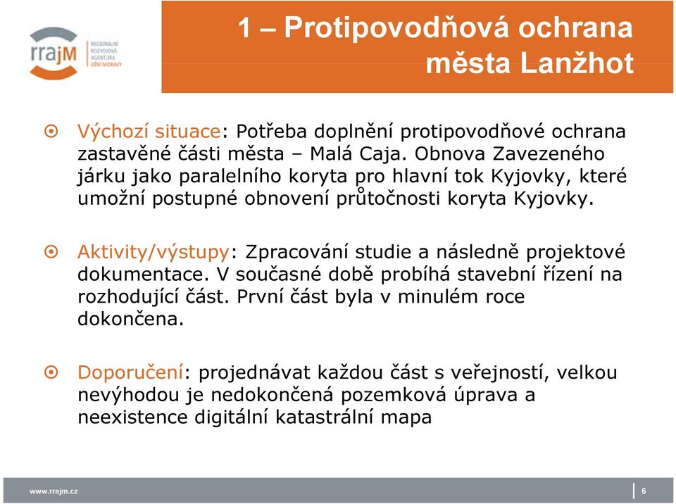 Aktivity/výstupy: Zpracování studie a následně projektové dokumentace. V současné době probíhá stavební řízení na rozhodující část.