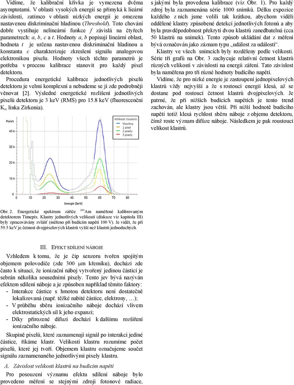 Toto chování dobře vystihuje nelineární funkce f závislá na čtyřech parametrech: a, b, c a t.