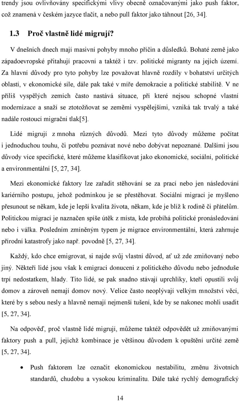 Za hlavní důvody pro tyto pohyby lze považovat hlavně rozdíly v bohatství určitých oblastí, v ekonomické síle, dále pak také v míře demokracie a politické stabilitě.