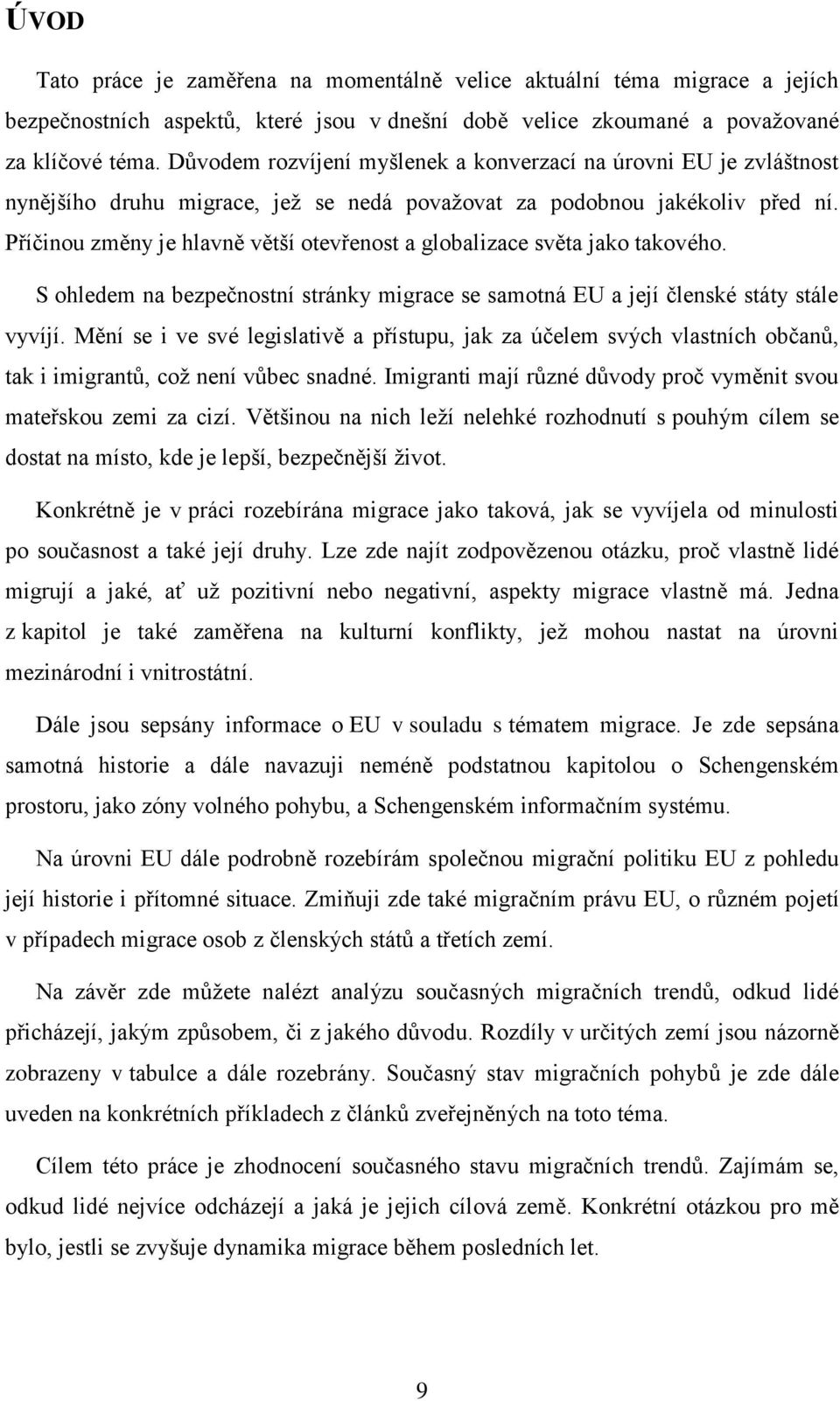 Příčinou změny je hlavně větší otevřenost a globalizace světa jako takového. S ohledem na bezpečnostní stránky migrace se samotná EU a její členské státy stále vyvíjí.