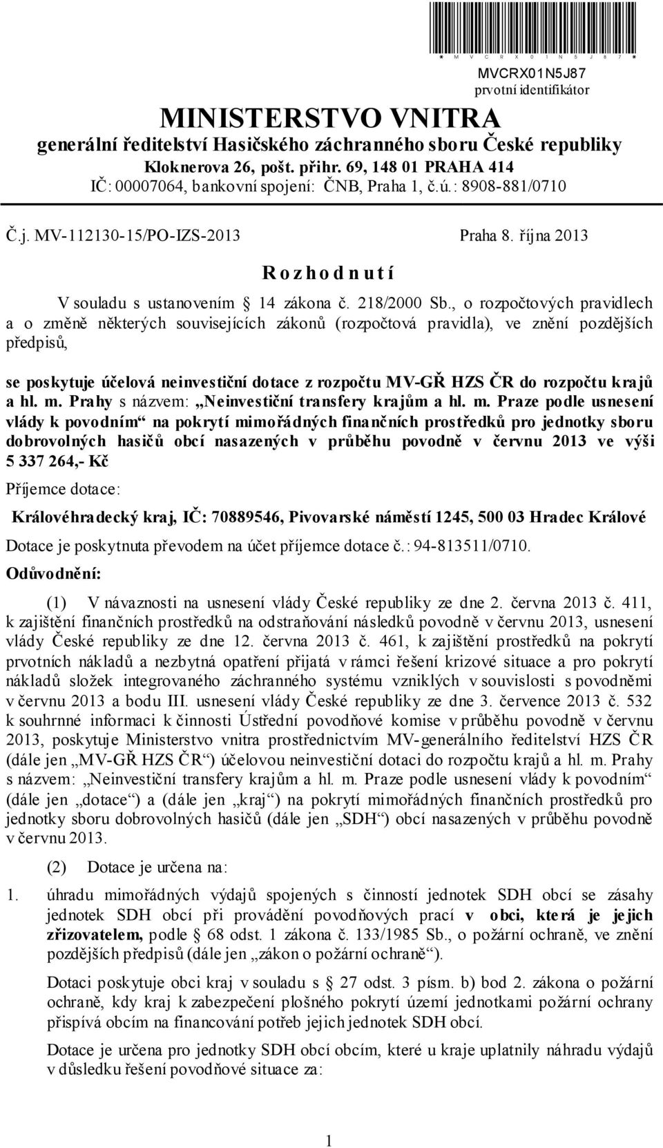 , o rozpočtových pravidlech a o změně některých souvisejících zákonů (rozpočtová pravidla), ve znění pozdějších předpisů, se poskytuje účelová neinvestiční dotace z rozpočtu MV-GŘ HZS ČR do rozpočtu