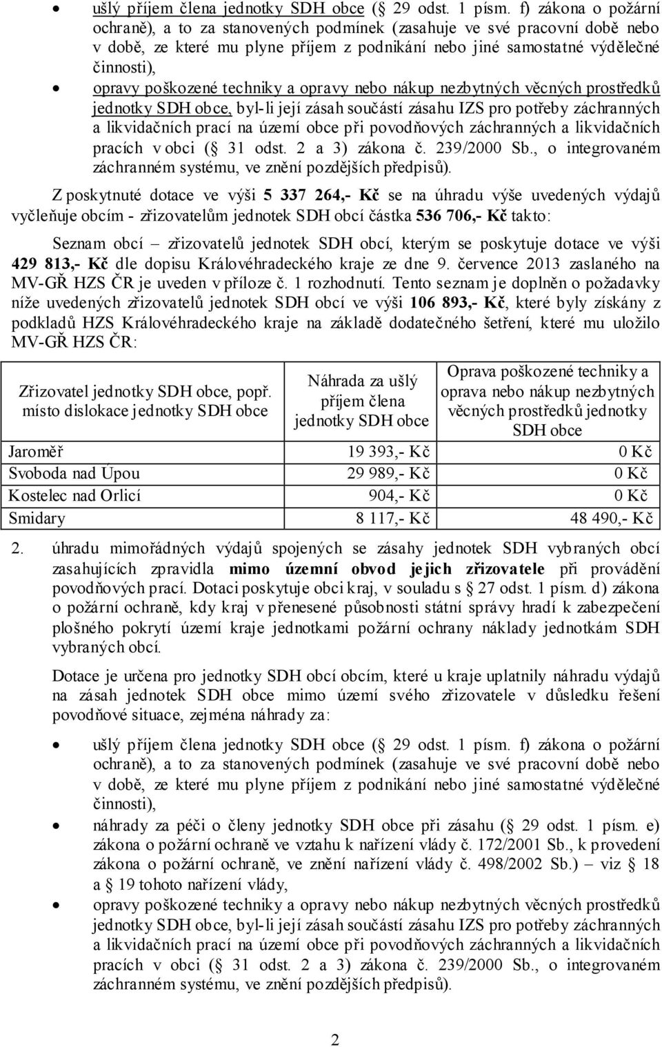 techniky a opravy nebo nákup nezbytných věcných prostředků jednotky SDH obce, byl-li její zásah součástí zásahu IZS pro potřeby záchranných a likvidačních prací na území obce při povodňových