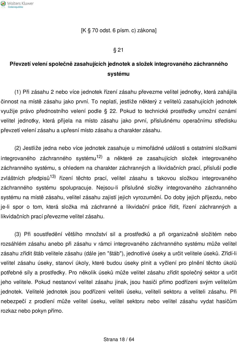 činnost na místě zásahu jako první. To neplatí, jestliže některý z velitelů zasahujících jednotek využije právo přednostního velení podle 22.