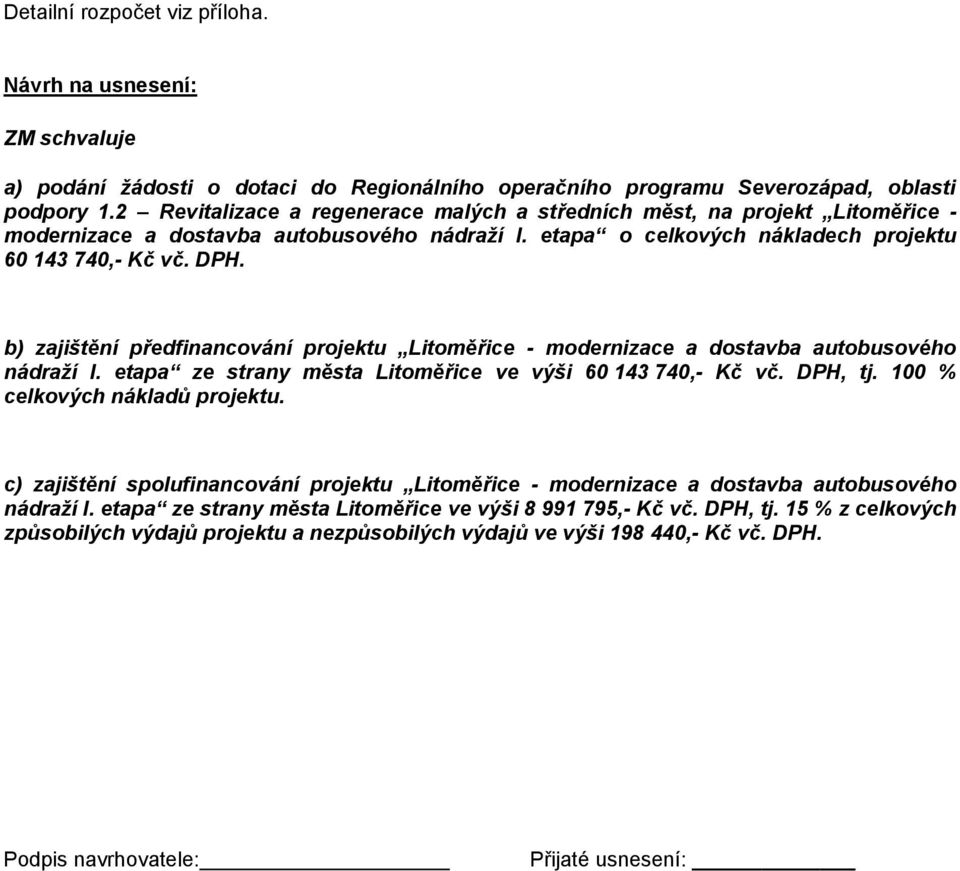 b) zajištění předfinancování projektu Litoměřice - modernizace a dostavba autobusového nádraží I. etapa ze strany města Litoměřice ve výši 60 143 740,- Kč vč. DPH, tj.