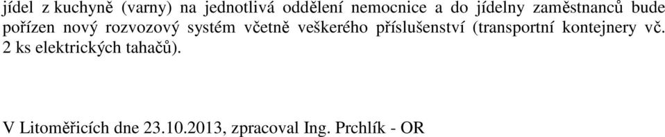 veškerého příslušenství (transportní kontejnery vč.