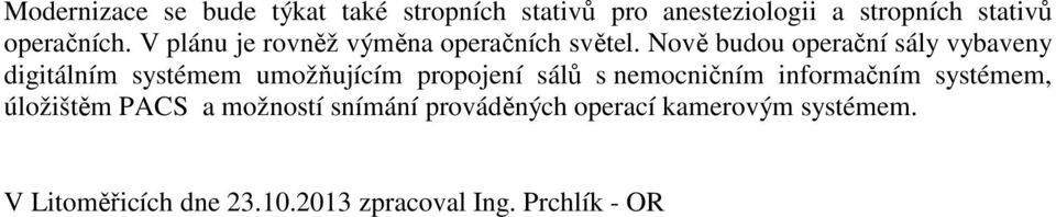 Nově budou operační sály vybaveny digitálním systémem umožňujícím propojení sálů s nemocničním