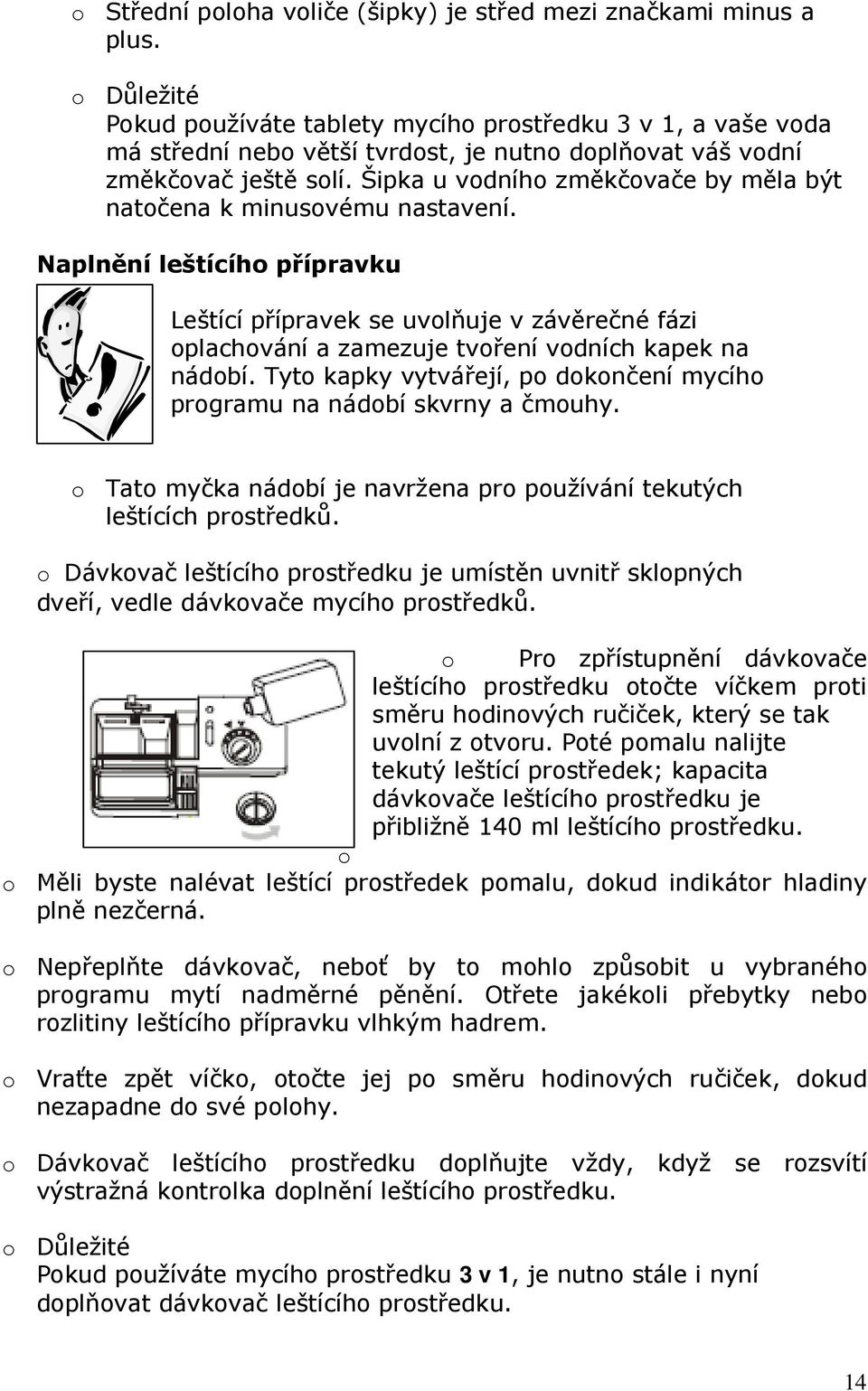 Šipka u vodního změkčovače by měla být natočena k minusovému nastavení.