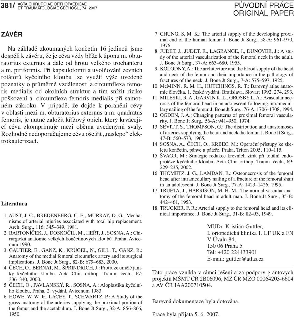 circumflexa femoris medialis od okolních struktur a tím snížit riziko poškození a. circumflexa femoris medialis při samotném zákroku. V případě, že dojde k poranění cévy v oblasti mezi m.