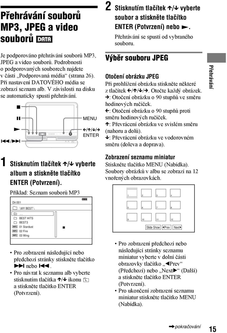 Při nastavení DATOVÉHO média se zobrazí seznam alb. V závislosti na disku se automaticky spustí přehrávání. x X N.