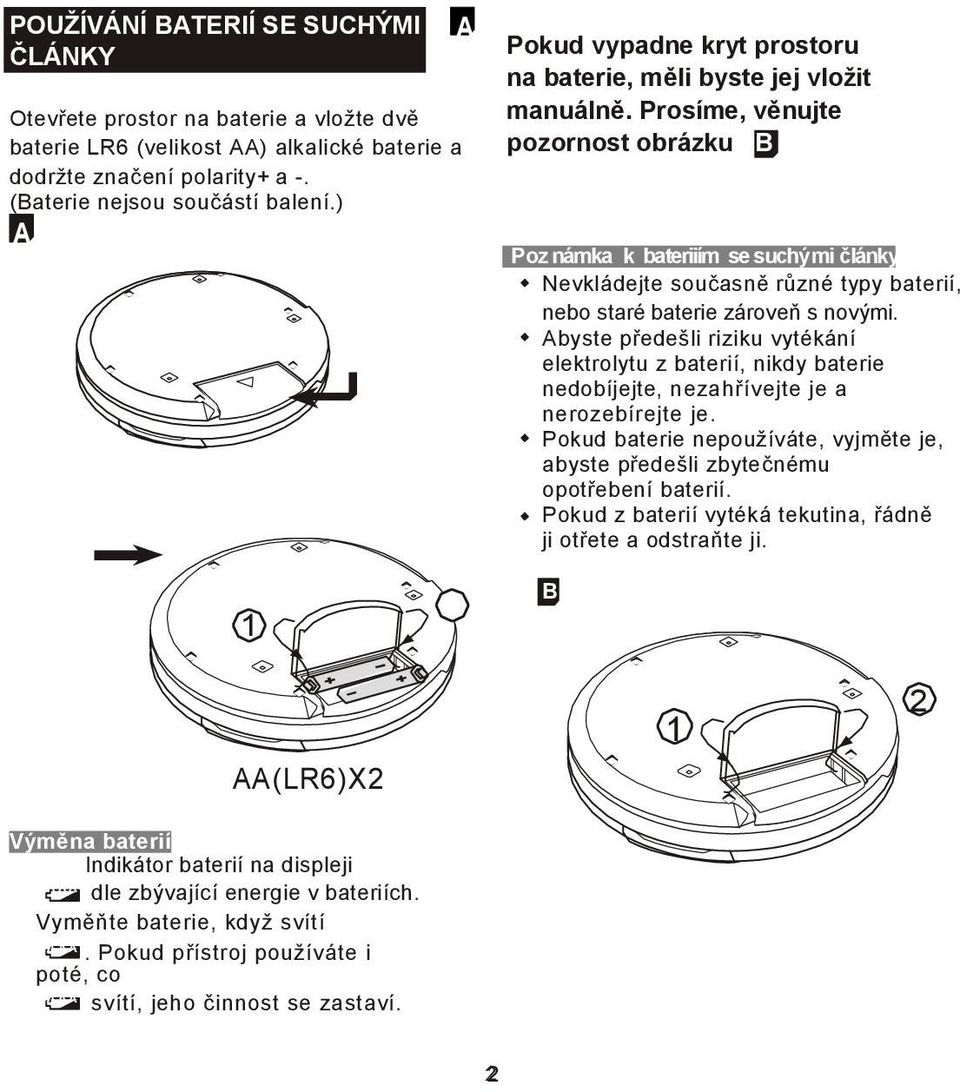 Prosíme, věnujte pozornost obrázku B P o z n á m k a k b a t e r i i í m s e s u c h ý m i č l á n k y Nevkládejte současně různé typy baterií, nebo staré baterie zároveň s novými.