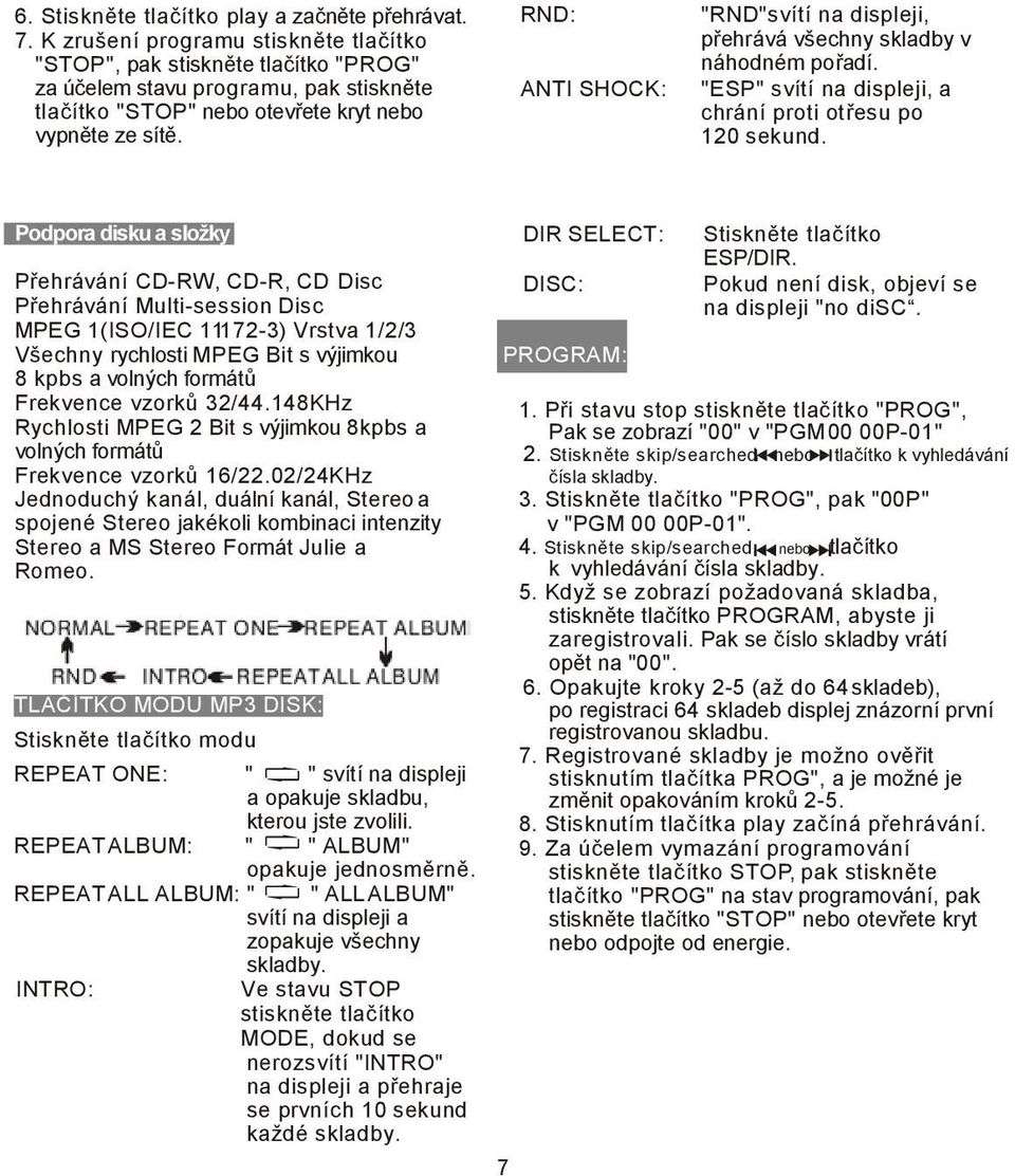 RND: ANTI SHOCK: "RND"svítí na displeji, přehrává všechny skladby v náhodném pořadí. "ESP" svítí na displeji, a chrání proti otřesu po 120 sekund.