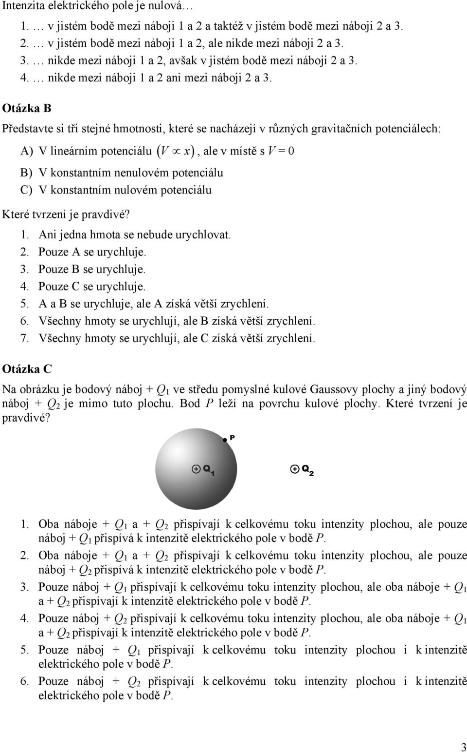 nnulovém potnciálu C) V konstantním nulovém potnciálu, al v místě s V = Ktré tvrzní j pravdivé?