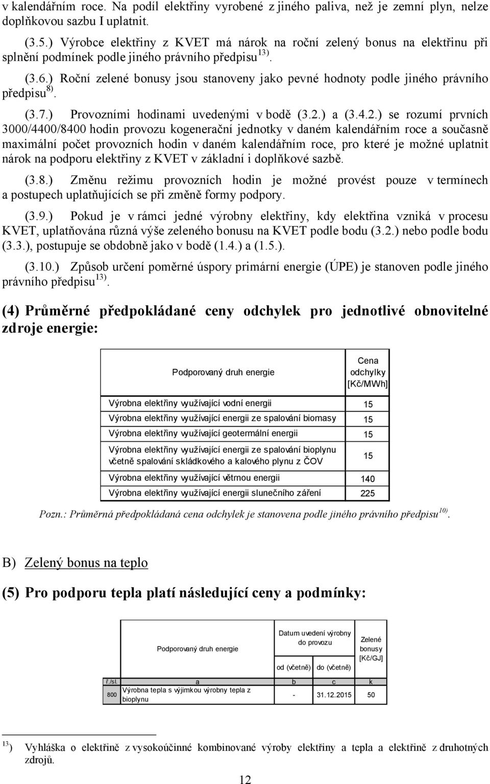 ) Roční zelené jsou stanoveny jako pevné hnoty ple jiného právního předpisu 8). (3.7.) Provozními hinami uvedenými v bě (3.2.