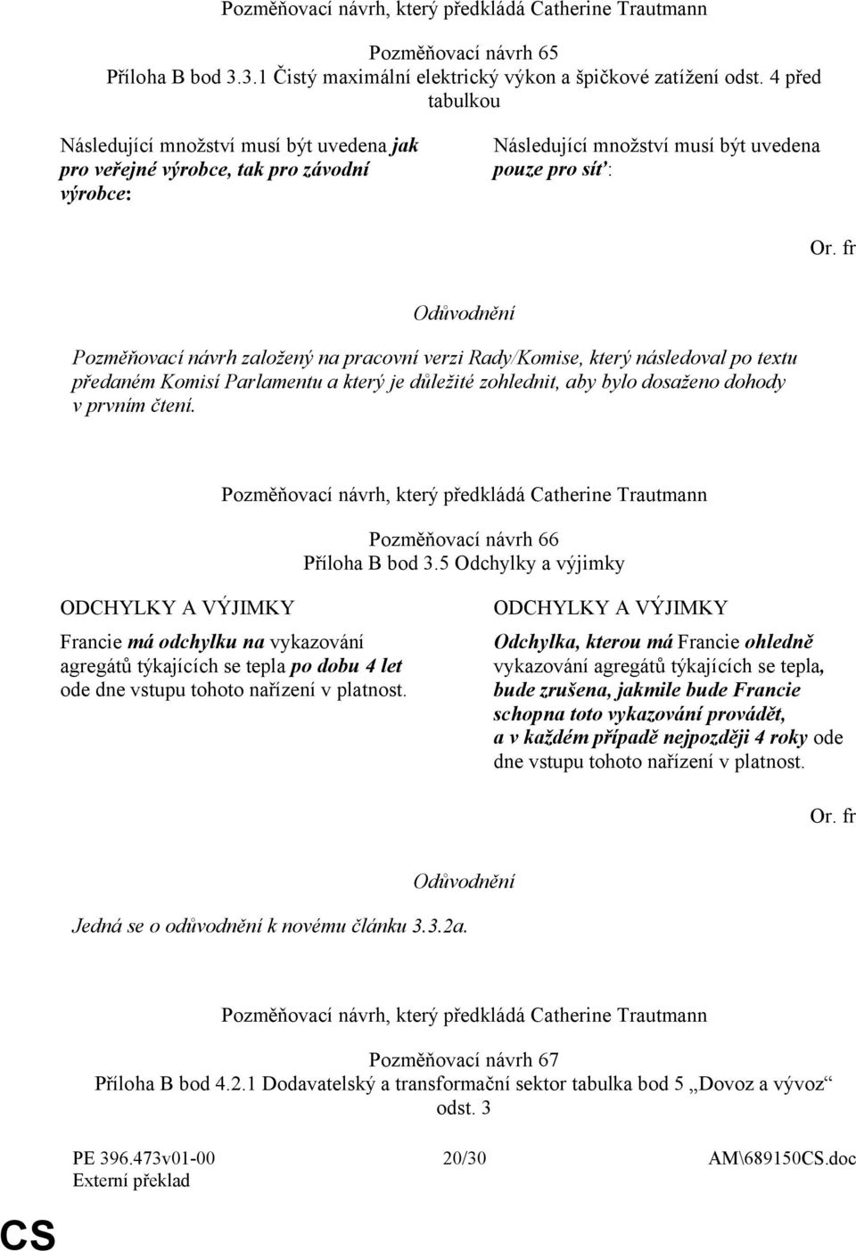 verzi Rady/Komise, který následoval po textu předaném Komisí Parlamentu a který je důležité zohlednit, aby bylo dosaženo dohody v prvním čtení.