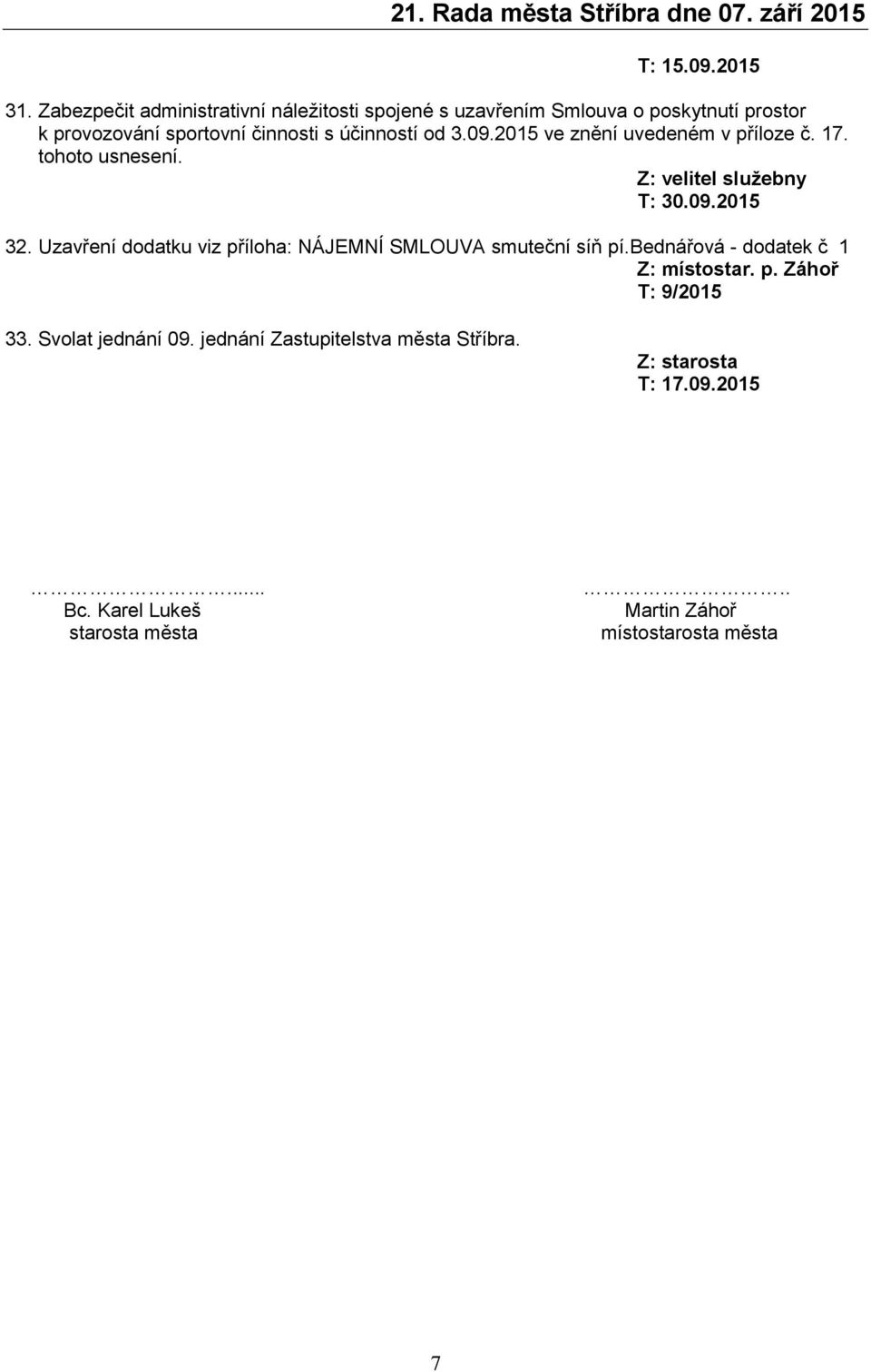 účinností od 3.09.2015 ve znění uvedeném v příloze č. 17. tohoto Z: velitel služebny 32.