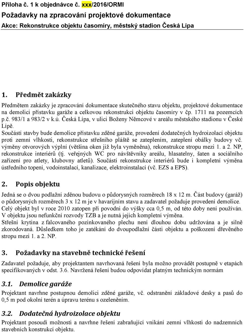 1711 na pozemcích p.č. 983/1 a 983/2 v k.ú. Česká Lípa, v ulici Boženy Němcové v areálu městského stadionu v České Lípě.