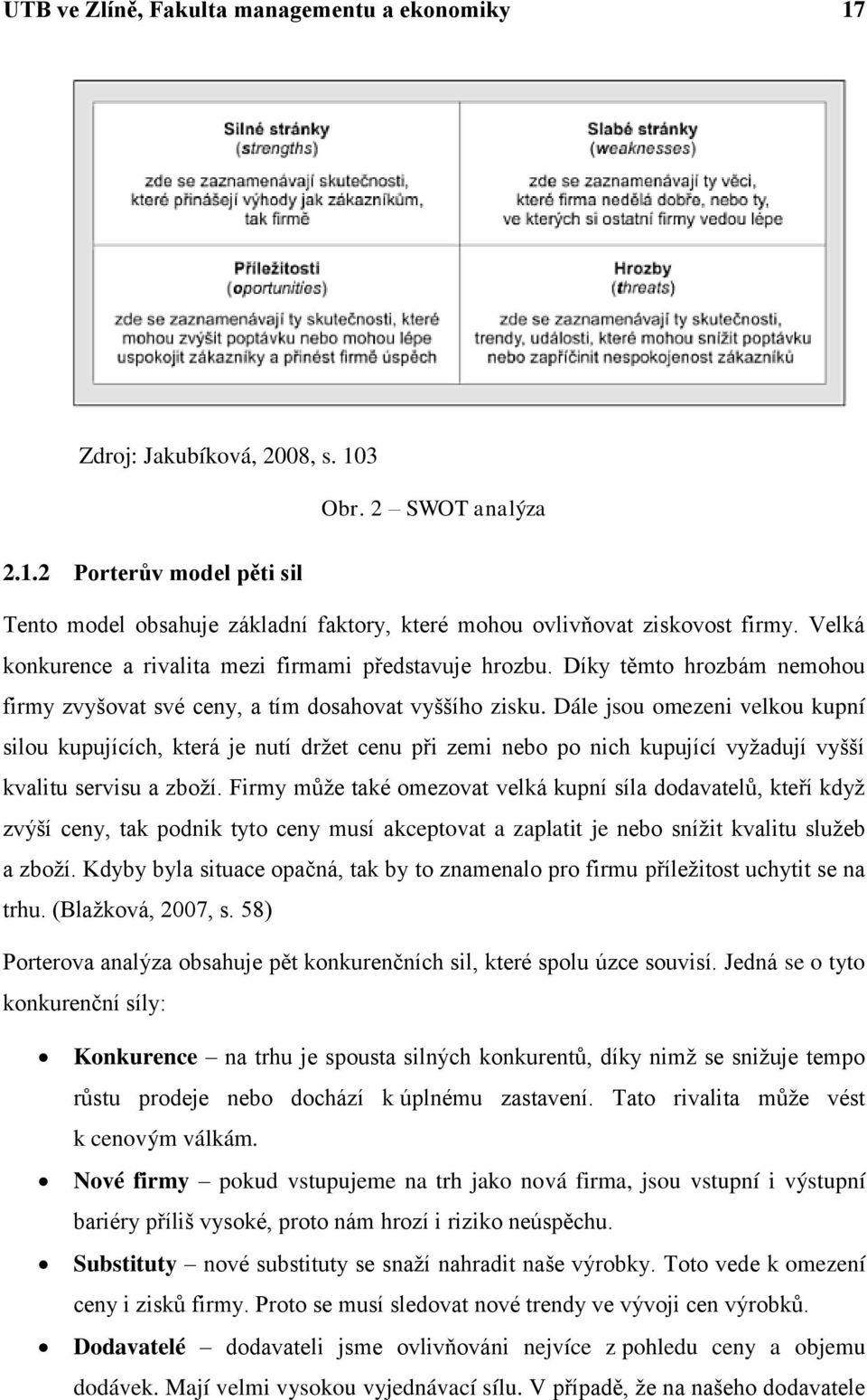 Dále jsou omezeni velkou kupní silou kupujících, která je nutí drţet cenu při zemi nebo po nich kupující vyţadují vyšší kvalitu servisu a zboţí.