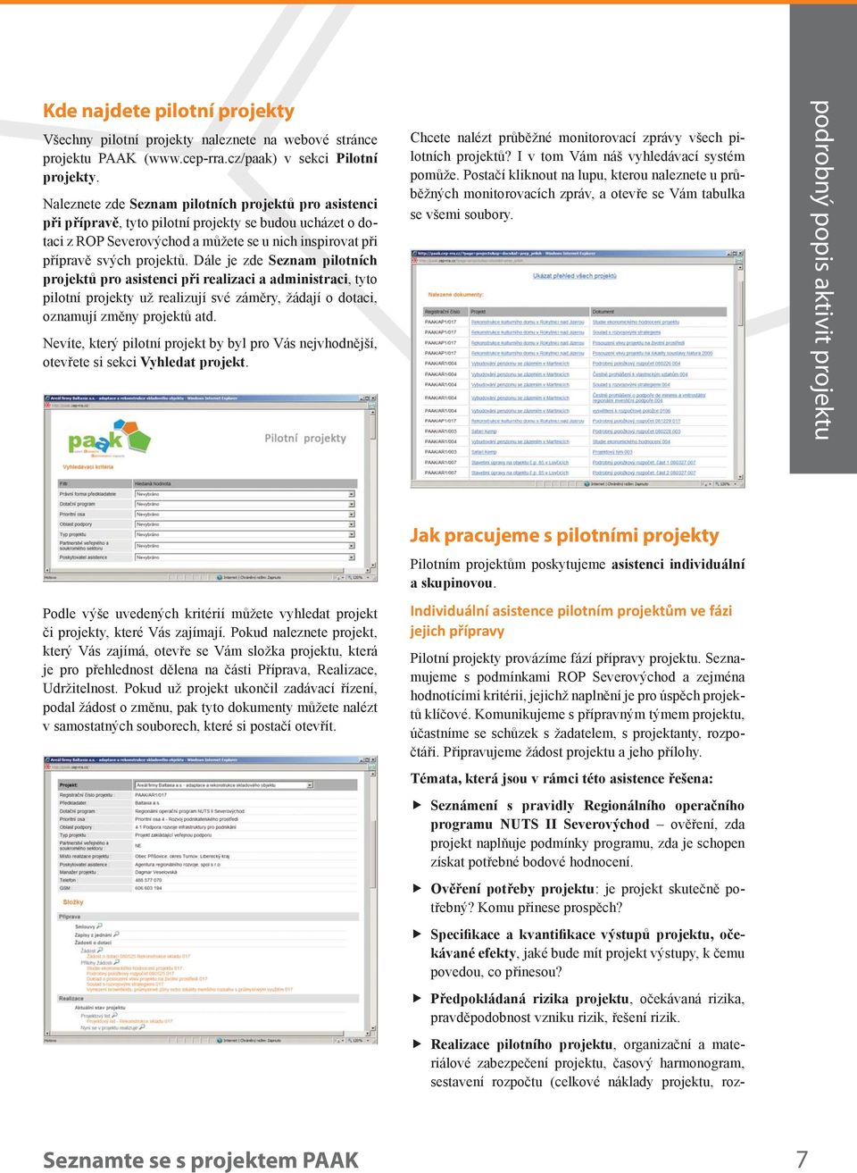 Dále je zde Seznam pilotních projektů pro asistenci při realizaci a administraci, tyto už realizují své záměry, žádají o dotaci, oznamují změny projektů atd.