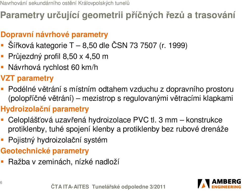 (polopříčné větrání) mezistrop s regulovanými větracími klapkami Hydroizolační parametry Celoplášťová uzavřená hydroizolace PVC tl.