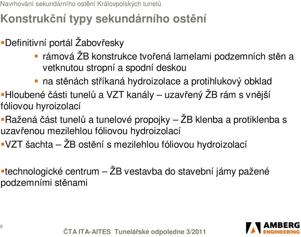 vnější fóliovou hyroizolací Raženáčást tunelů a tunelové propojky ŽB klenba a protiklenba s uzavřenou mezilehlou fóliovou