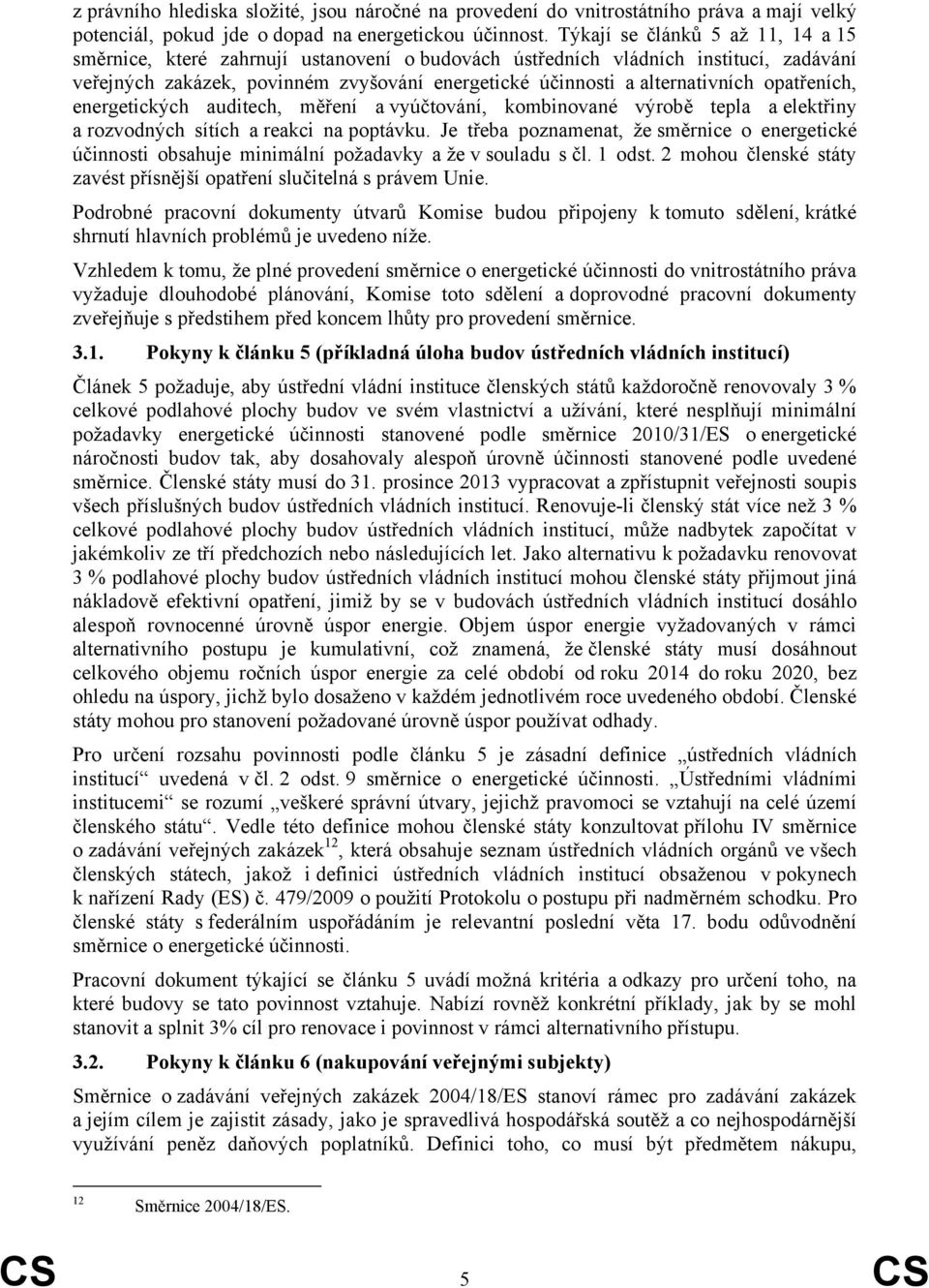 opatřeních, energetických auditech, měření a vyúčtování, kombinované výrobě tepla a elektřiny a rozvodných sítích a reakci na poptávku.