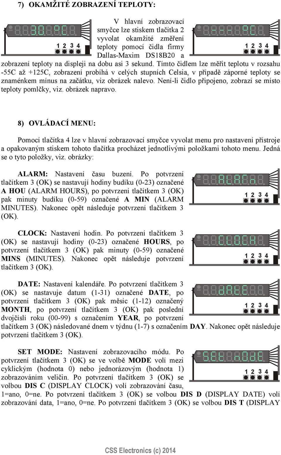 Není-li čidlo připojeno, zobrazí se místo teploty pomlčky, viz. obrázek napravo.