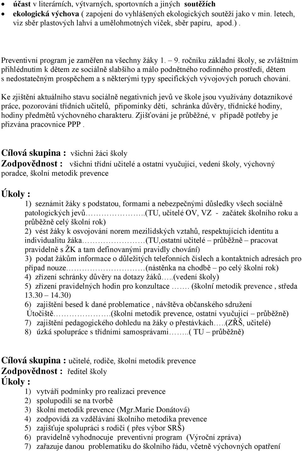 ročníku základní školy, se zvláštním přihlédnutím k dětem ze sociálně slabšího a málo podnětného rodinného prostředí, dětem s nedostatečným prospěchem a s některými typy specifických vývojových