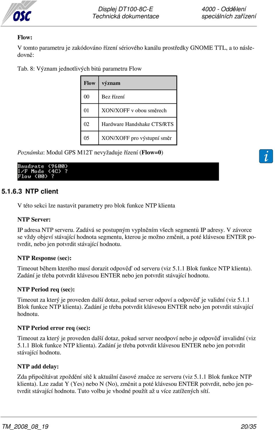 (Flow=0) 5.1.6.3 NTP client V této sekci lze nastavit parametry pro blok funkce NTP klienta NTP Server: IP adresa NTP serveru. Zadává se postupným vyplněním všech segmentů IP adresy.