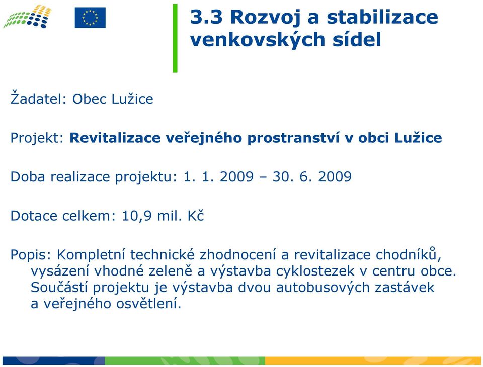 Kč Popis: Kompletní technické zhodnocení a revitalizace chodníků, vysázení vhodné zeleně a výstavba