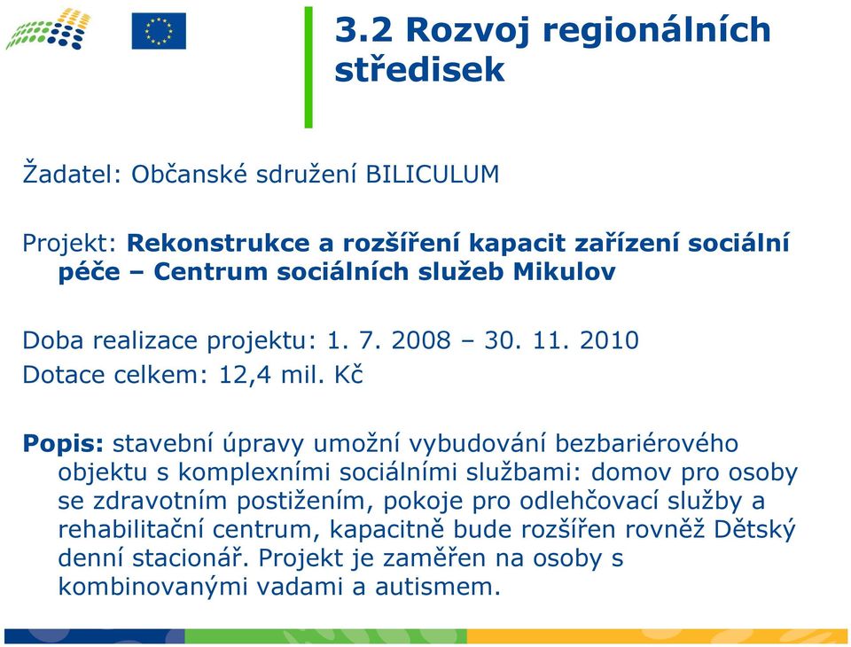 Kč Popis: stavební úpravy umožní vybudování bezbariérového objektu s komplexními sociálními službami: domov pro osoby se zdravotním