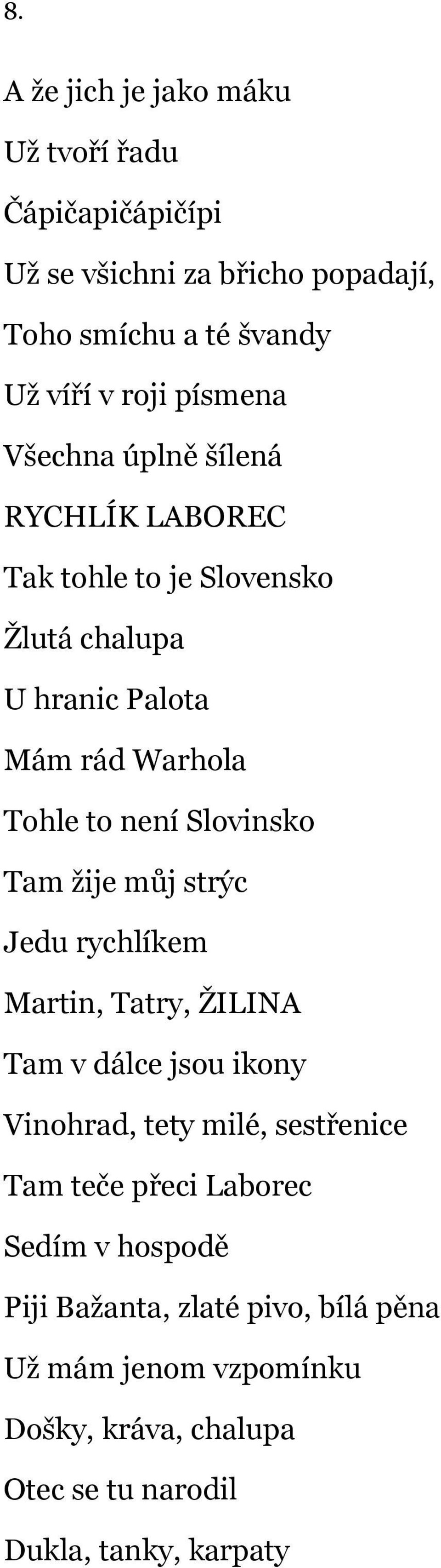 Tam žije můj strýc Jedu rychlíkem Martin, Tatry, ŽILINA Tam v dálce jsou ikony Vinohrad, tety milé, sestřenice Tam teče přeci Laborec