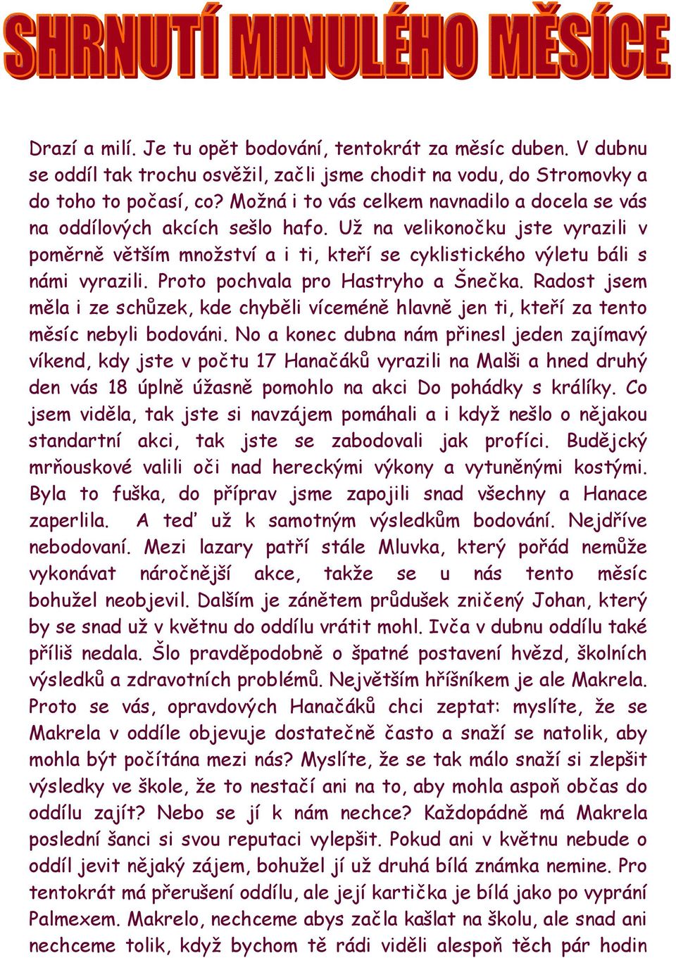 Proto pochvala pro Hastryho a Šnečka. Radost jsem měla i ze schůzek, kde chyběli víceméně hlavně jen ti, kteří za tento měsíc nebyli bodováni.