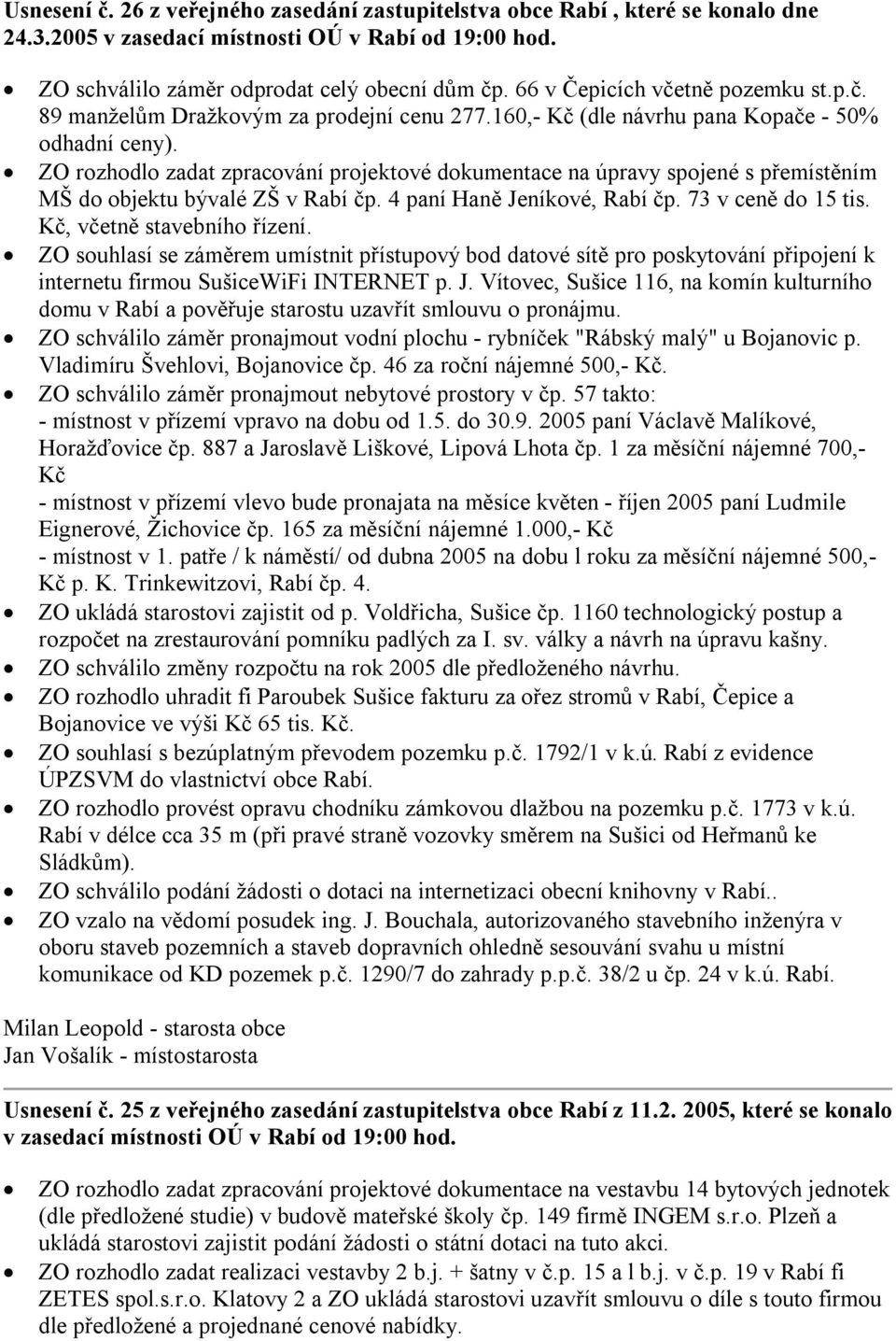 4 paní Haně Jeníkové, Rabí čp. 73 v ceně do 15 tis. Kč, včetně stavebního řízení.