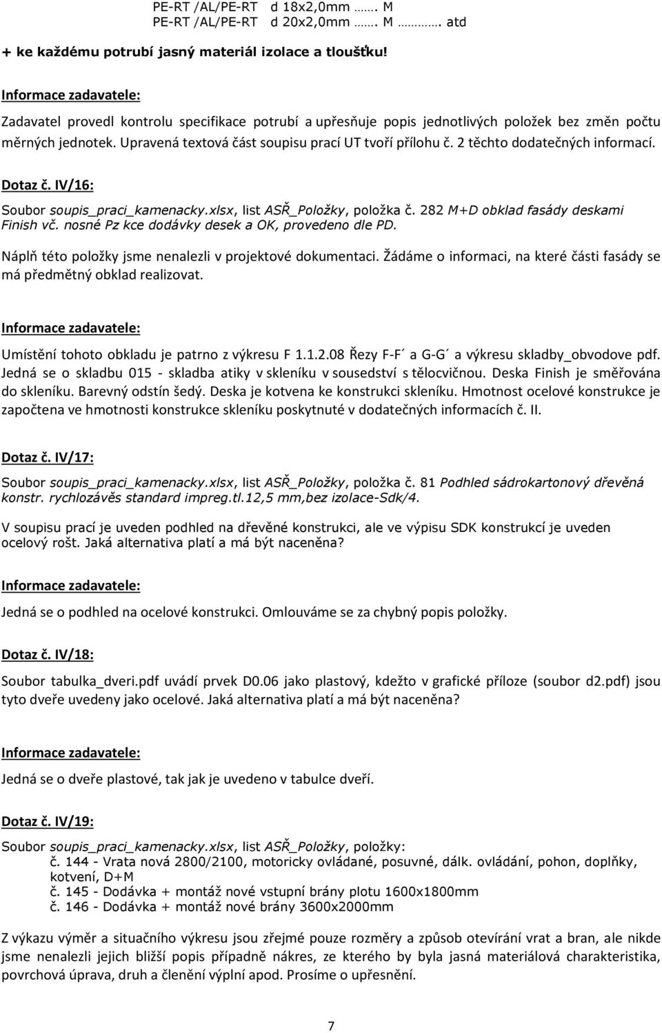 2 těchto dodatečných informací. Dotaz č. IV/16: Soubor soupis_praci_kamenacky.xlsx, list ASŘ_Položky, položka č. 282 M+D obklad fasády deskami Finish vč.