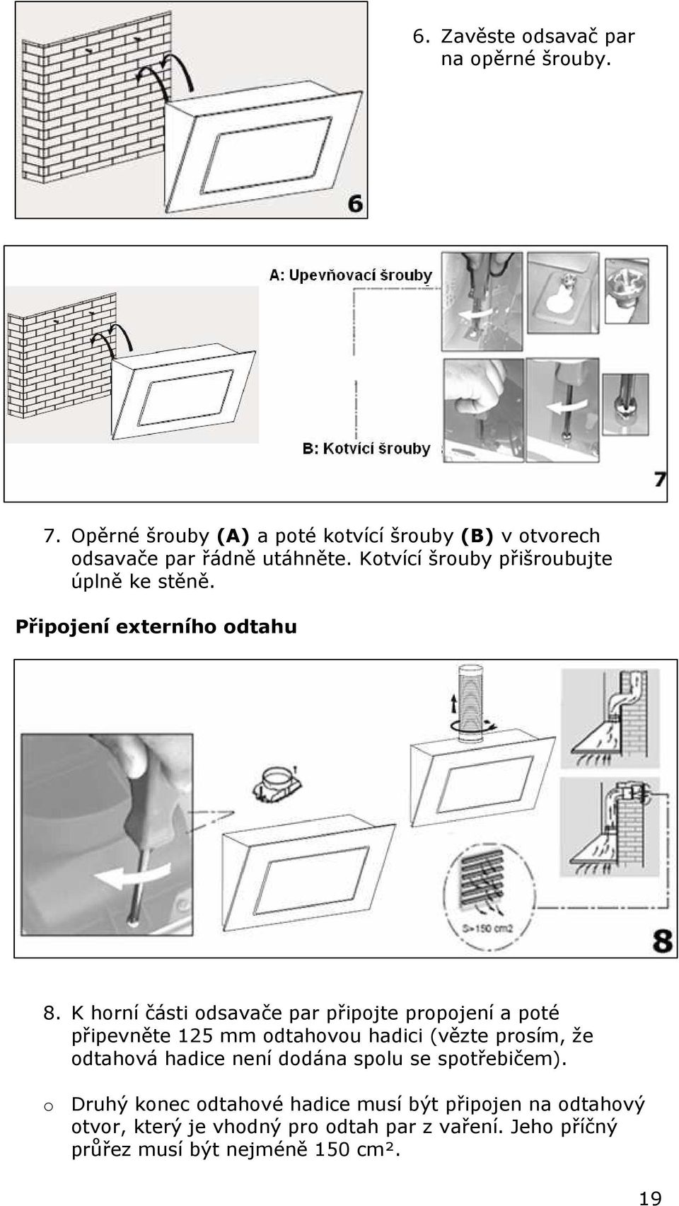 K horní části odsavače par připojte propojení a poté připevněte 125 mm odtahovou hadici (vězte prosím, že odtahová hadice není