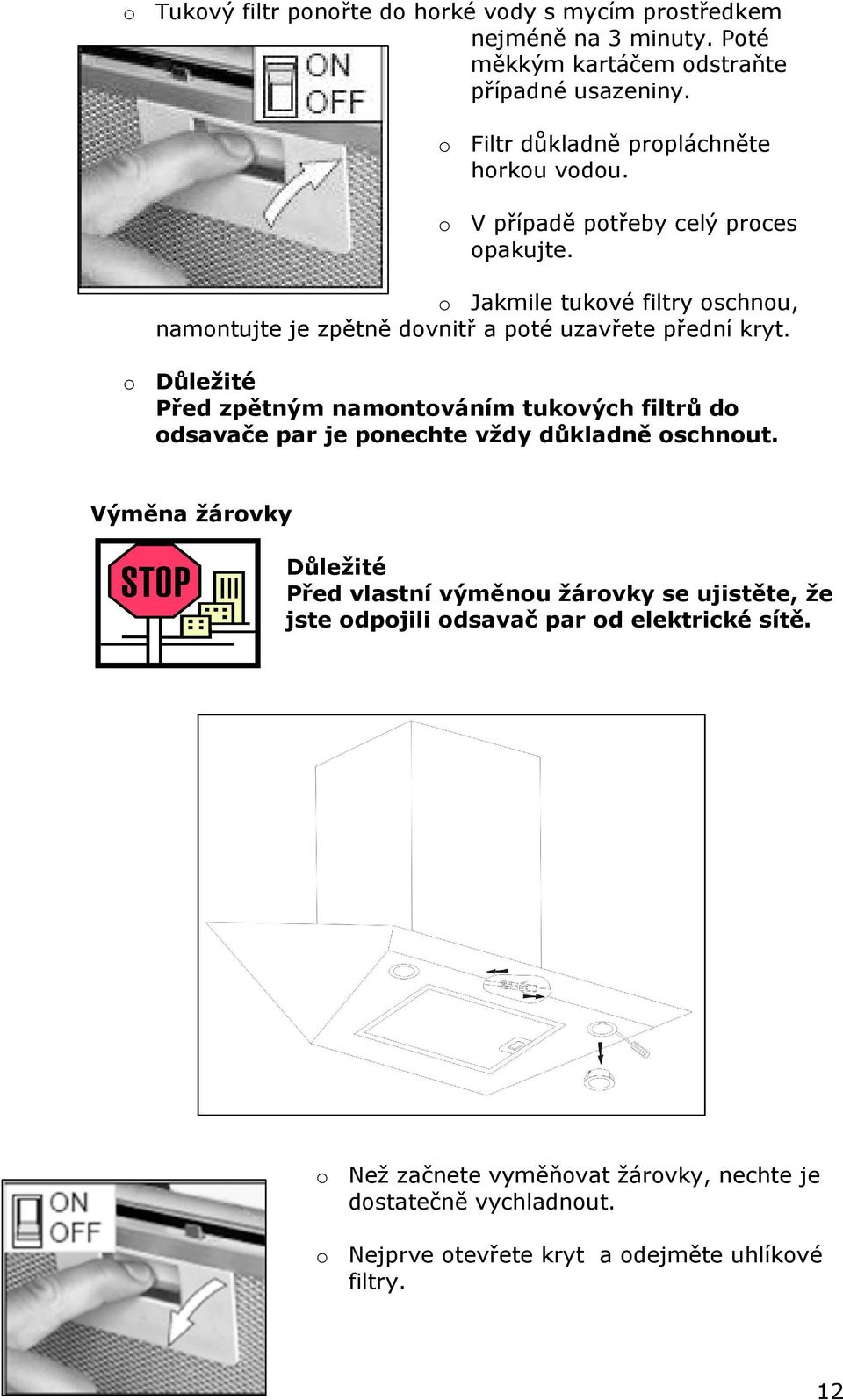 o Jakmile tukové filtry oschnou, namontujte je zpětně dovnitř a poté uzavřete přední kryt.