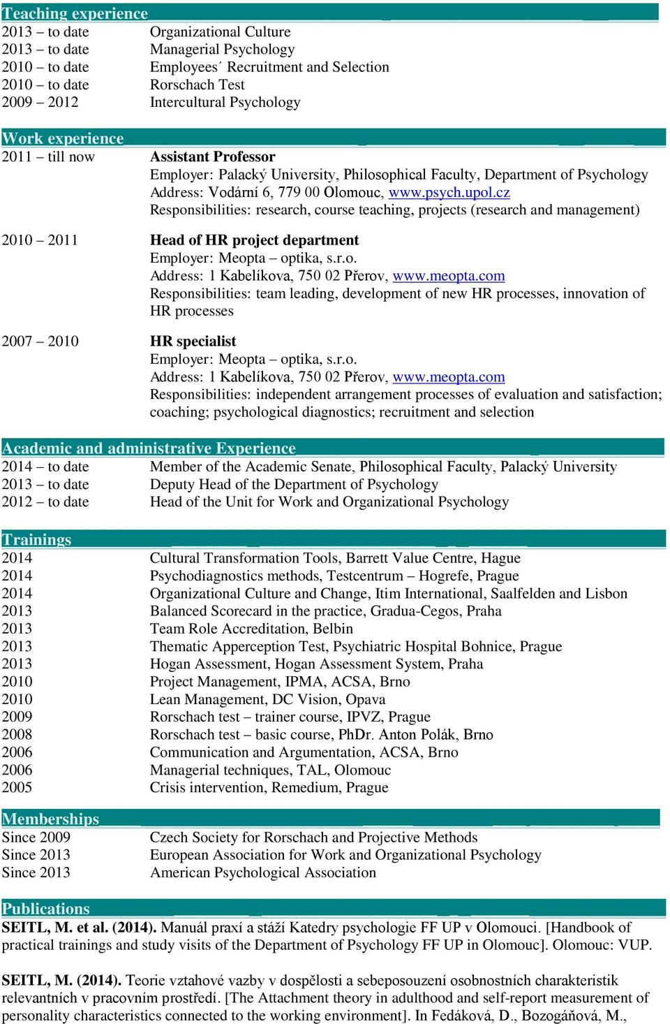 cz Responsibilities: research, course teaching, projects (research and management) 2010 2011 Head of HR project department Employer: Meopta optika, s.r.o. Address: 1 Kabelíkova, 750 02 Přerov, www.