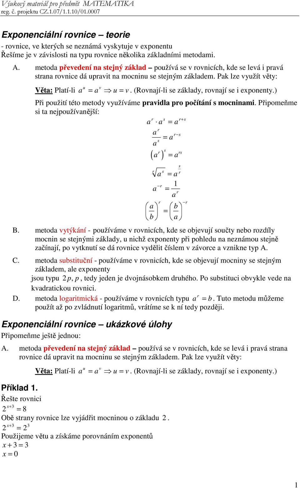 ) Při použití této metody využíváme pvidl po počítání mocninmi. Připomeňme i t nejpoužívnější: + ( ) b b B.