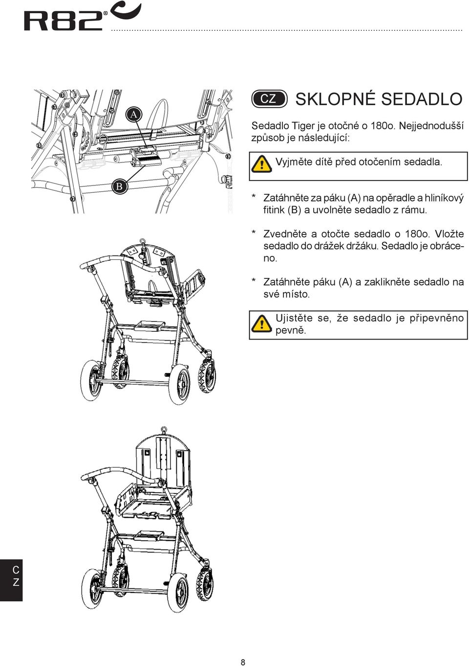 * atáhněte za páku () na opěradle a hliníkový fitink () a uvolněte sedadlo z rámu.