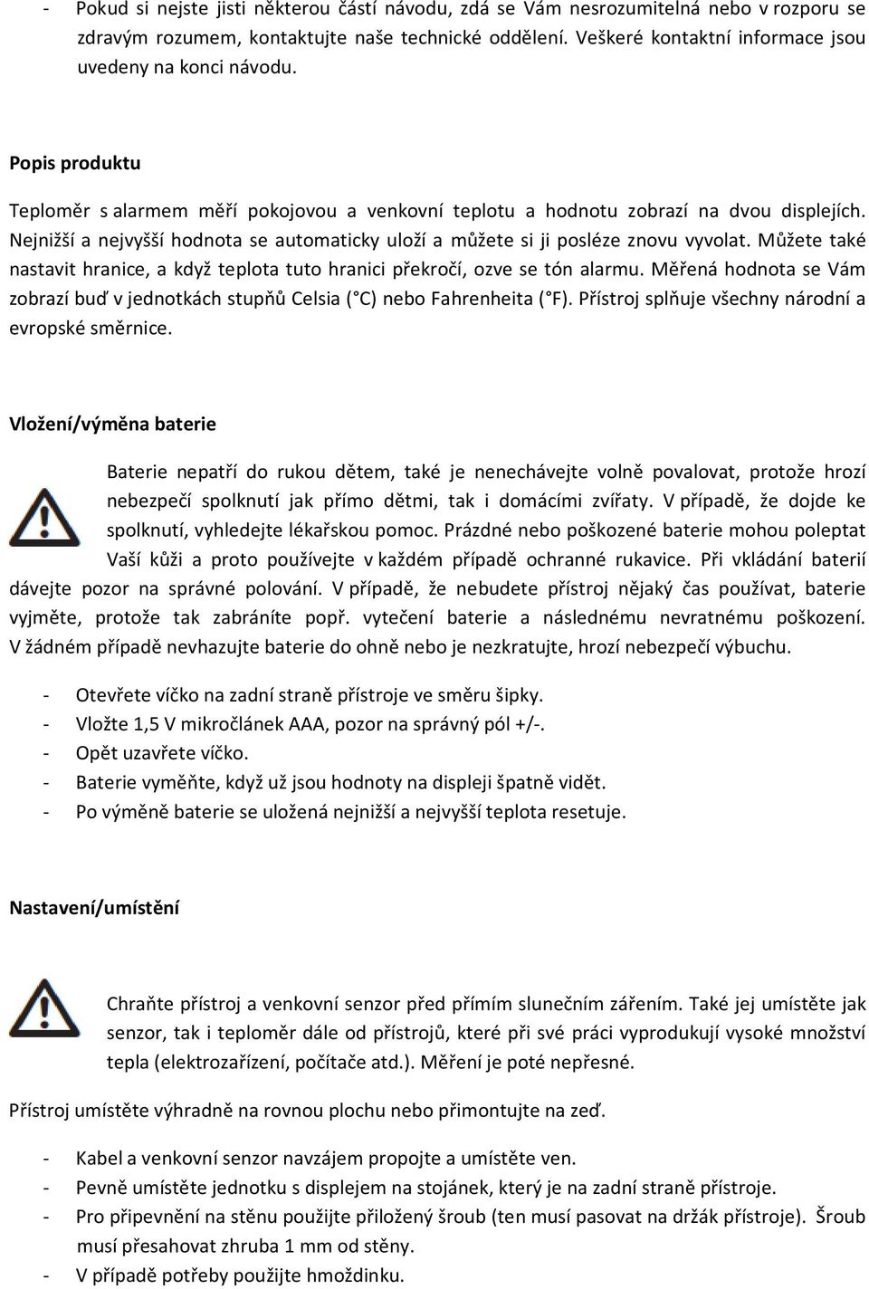 Nejnižší a nejvyšší hodnota se automaticky uloží a můžete si ji posléze znovu vyvolat. Můžete také nastavit hranice, a když teplota tuto hranici překročí, ozve se tón alarmu.